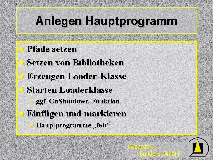 Anlegen Hauptprogramm Pfade setzen l Setzen von Bibliotheken l Erzeugen Loader-Klasse l Starten Loaderklasse