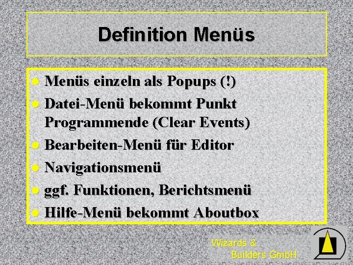 Definition Menüs einzeln als Popups (!) l Datei-Menü bekommt Punkt Programmende (Clear Events) l