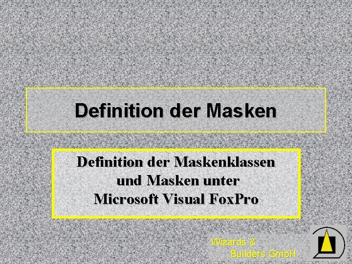 Definition der Maskenklassen und Masken unter Microsoft Visual Fox. Pro Wizards & Builders Gmb.