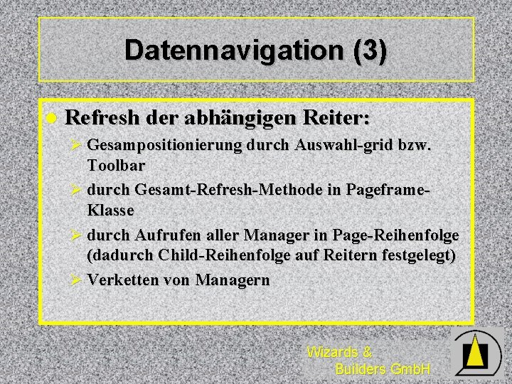 Datennavigation (3) l Refresh der abhängigen Reiter: Ø Gesampositionierung durch Auswahl-grid bzw. Toolbar Ø