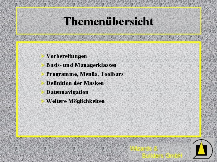 Themenübersicht Ø Vorbereitungen Ø Basis- und Managerklassen Ø Programme, Menüs, Toolbars Ø Definition der