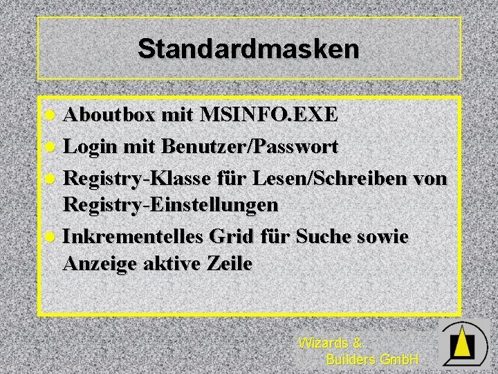 Standardmasken Aboutbox mit MSINFO. EXE l Login mit Benutzer/Passwort l Registry-Klasse für Lesen/Schreiben von