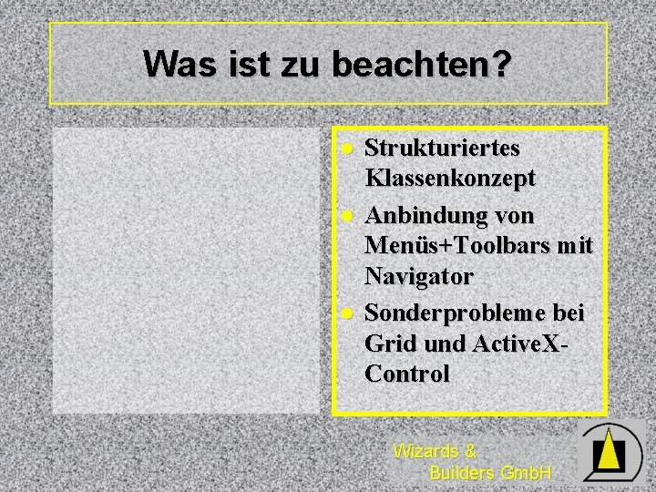 Was ist zu beachten? l l l Strukturiertes Klassenkonzept Anbindung von Menüs+Toolbars mit Navigator