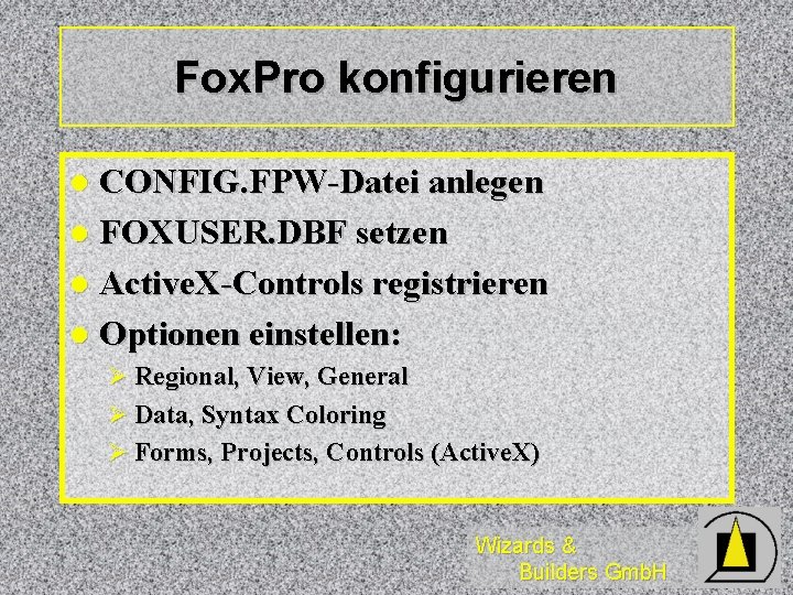 Fox. Pro konfigurieren CONFIG. FPW-Datei anlegen l FOXUSER. DBF setzen l Active. X-Controls registrieren