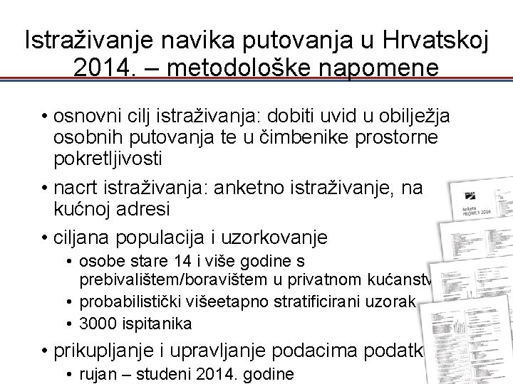 Istraživanje navika putovanja u Hrvatskoj 2014. – metodološke napomene • osnovni cilj istraživanja: dobiti