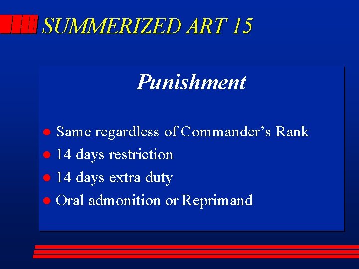 SUMMERIZED ART 15 Punishment Same regardless of Commander’s Rank l 14 days restriction l