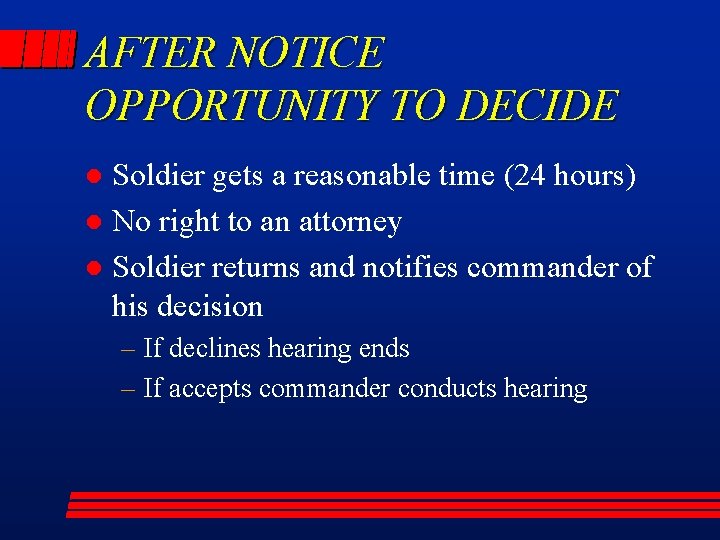 AFTER NOTICE OPPORTUNITY TO DECIDE Soldier gets a reasonable time (24 hours) l No