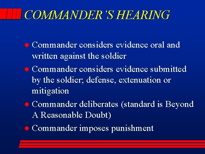 COMMANDER’S HEARING Commander considers evidence oral and written against the soldier l Commander considers