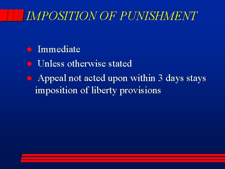 IMPOSITION OF PUNISHMENT Immediate l Unless otherwise stated l Appeal not acted upon within