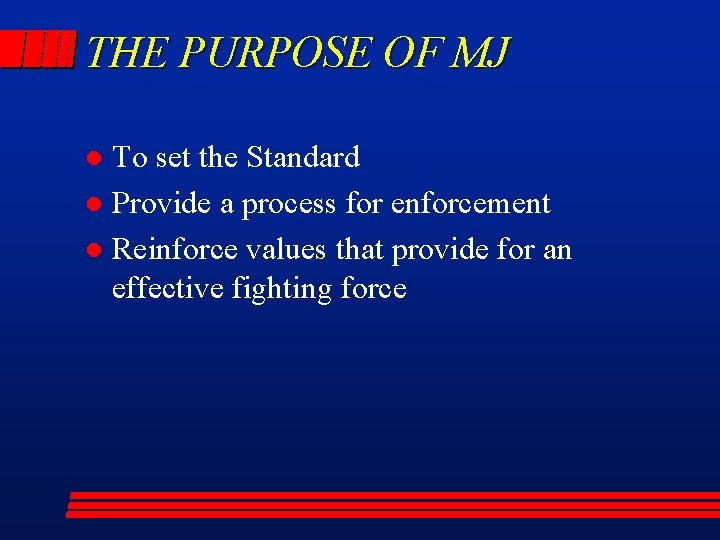 THE PURPOSE OF MJ To set the Standard l Provide a process for enforcement