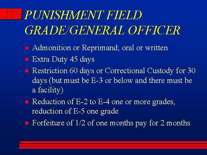 PUNISHMENT FIELD GRADE/GENERAL OFFICER l l l Admonition or Reprimand; oral or written Extra