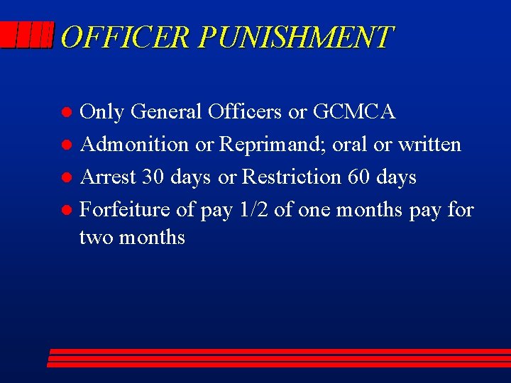 OFFICER PUNISHMENT Only General Officers or GCMCA l Admonition or Reprimand; oral or written