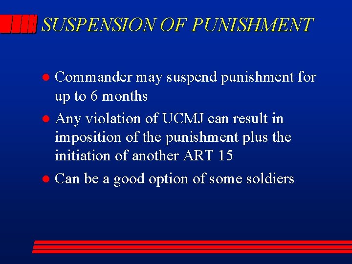 SUSPENSION OF PUNISHMENT Commander may suspend punishment for up to 6 months l Any