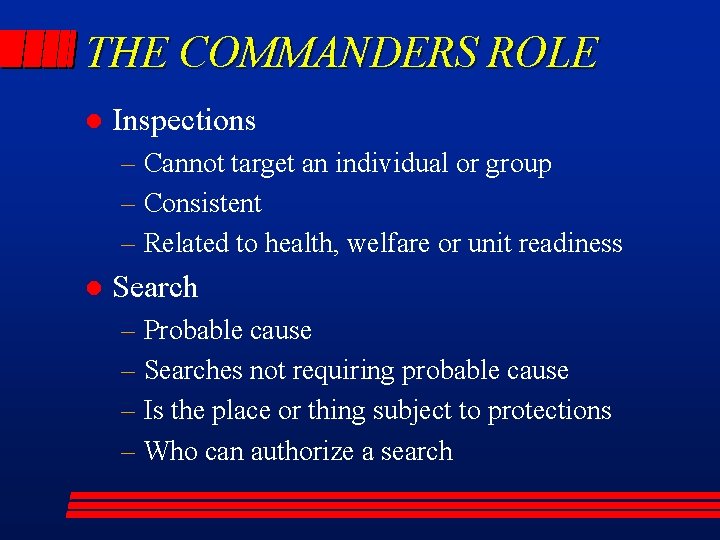 THE COMMANDERS ROLE l Inspections – Cannot target an individual or group – Consistent