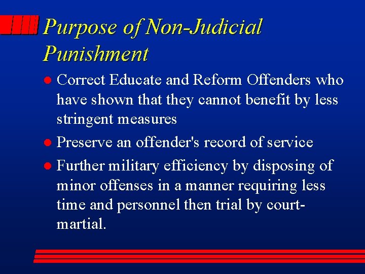 Purpose of Non-Judicial Punishment Correct Educate and Reform Offenders who have shown that they