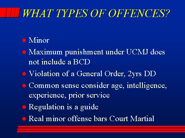 WHAT TYPES OF OFFENCES? Minor l Maximum punishment under UCMJ does not include a