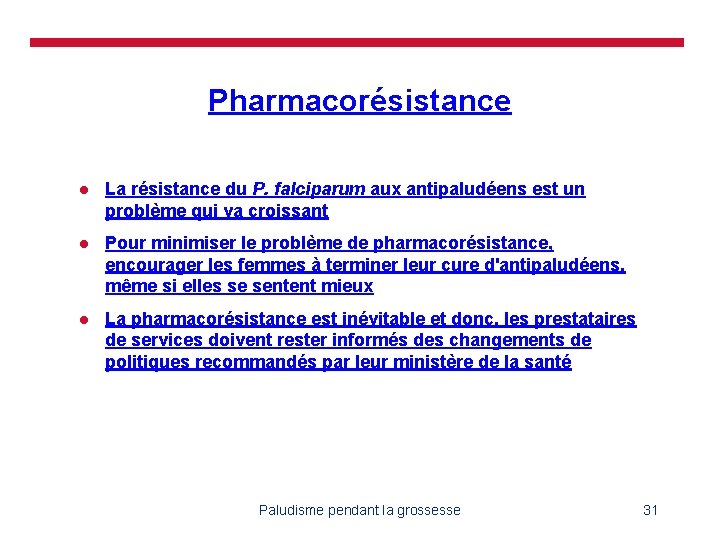 Pharmacorésistance l La résistance du P. falciparum aux antipaludéens est un problème qui va