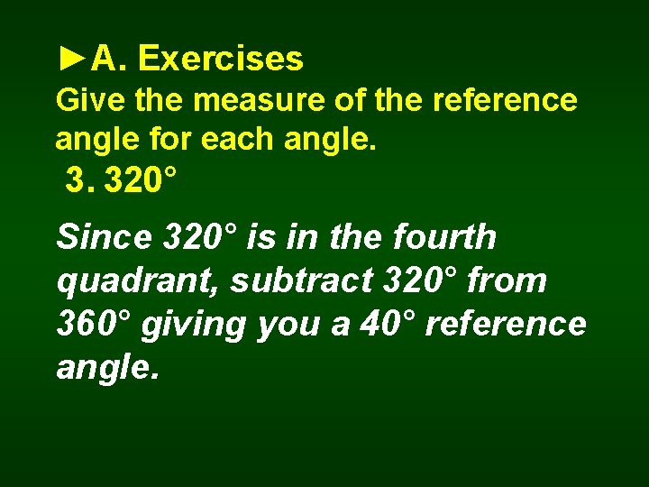 ►A. Exercises Give the measure of the reference angle for each angle. 3. 320°