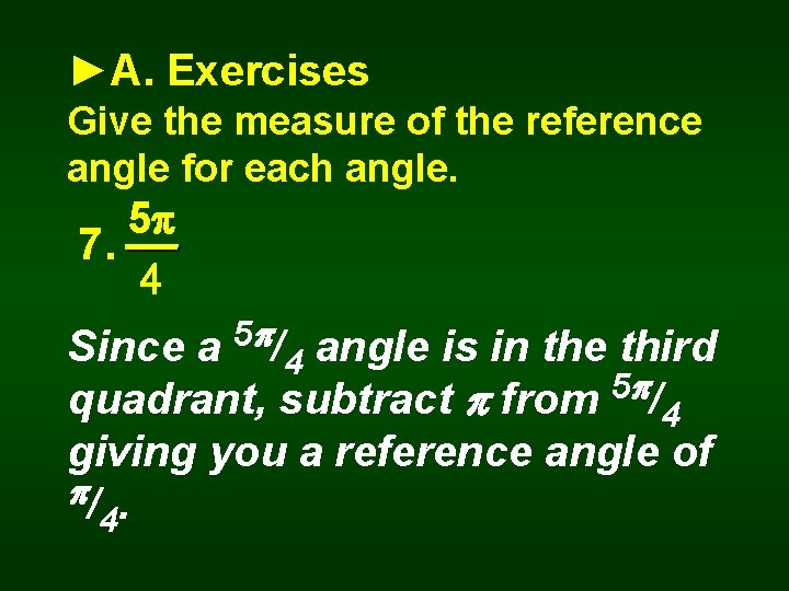 ►A. Exercises Give the measure of the reference angle for each angle. 5 7.