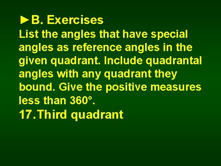 ►B. Exercises List the angles that have special angles as reference angles in the