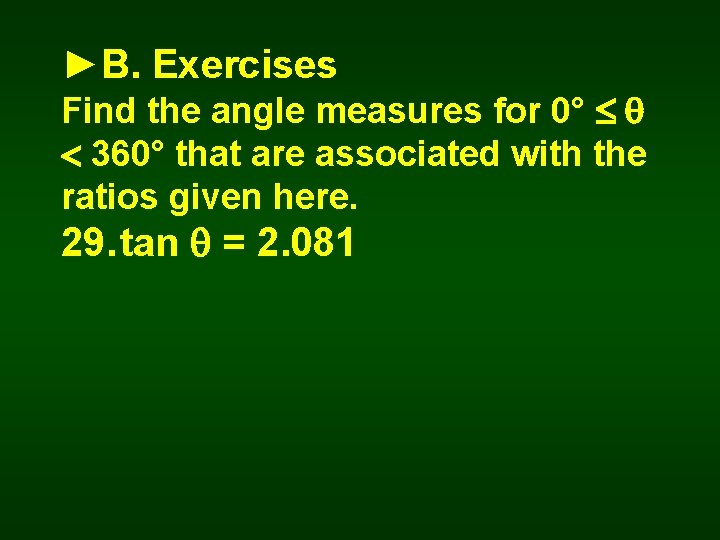 ►B. Exercises Find the angle measures for 0° 360° that are associated with the