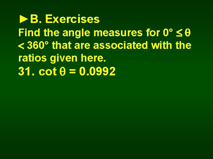 ►B. Exercises Find the angle measures for 0° 360° that are associated with the