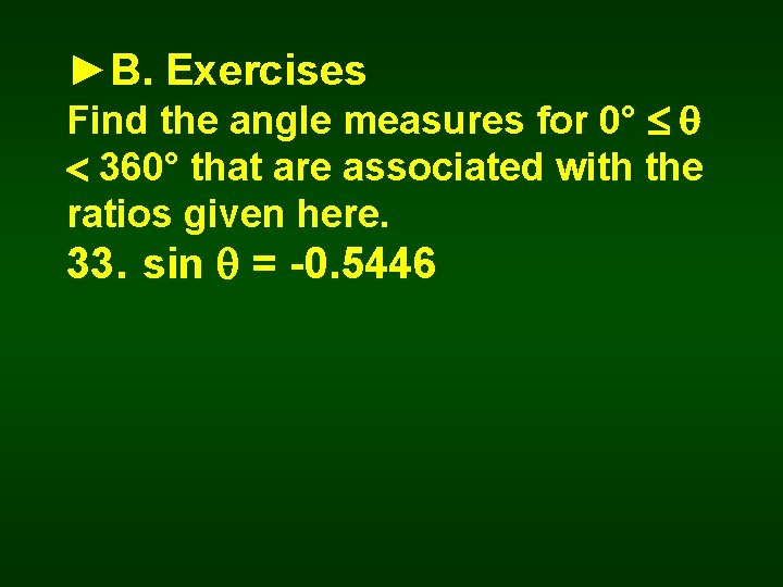 ►B. Exercises Find the angle measures for 0° 360° that are associated with the