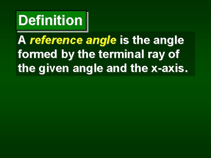 Definition A reference angle is the angle formed by the terminal ray of the