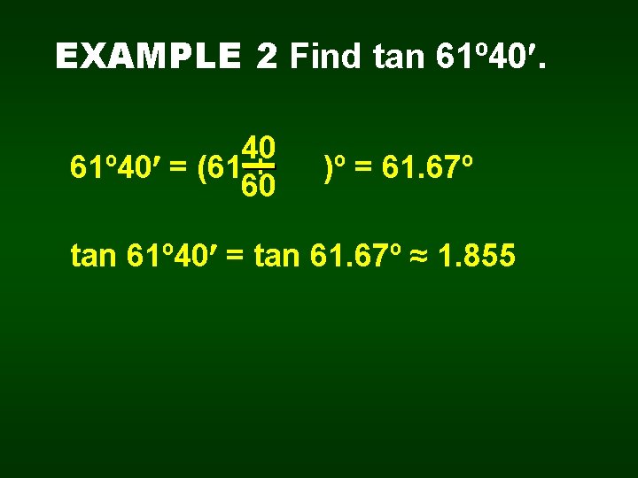 EXAMPLE 2 Find tan 61º 40. 40 61º 40 = (61 + 60 )º