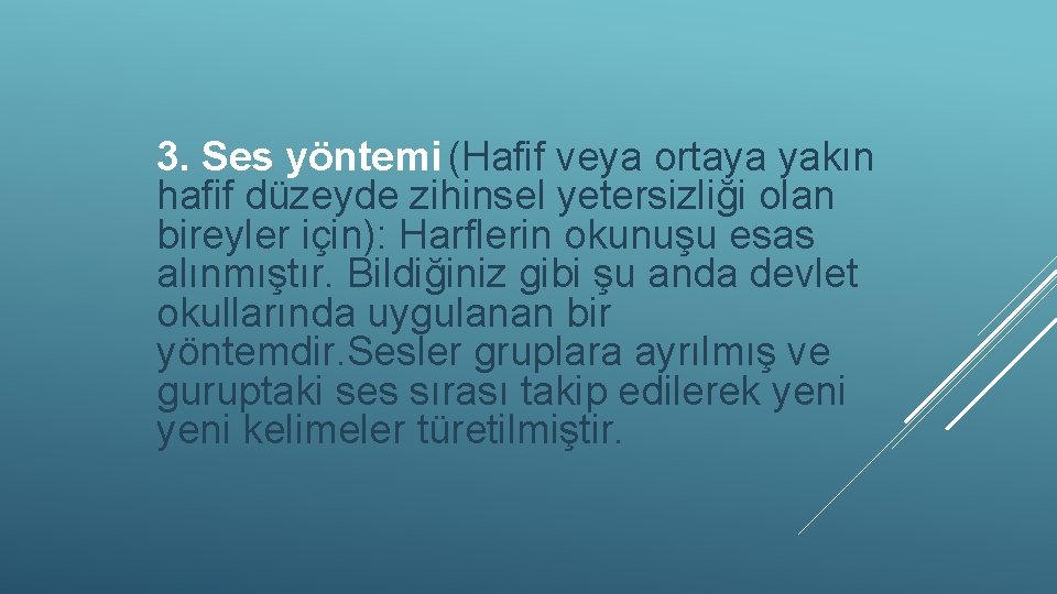 3. Ses yöntemi (Hafif veya ortaya yakın hafif düzeyde zihinsel yetersizliği olan bireyler için):