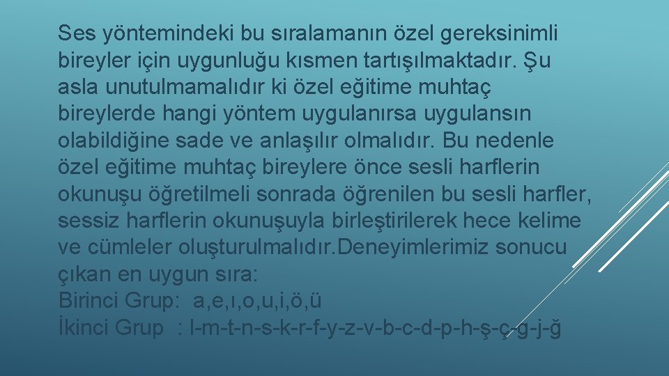 Ses yöntemindeki bu sıralamanın özel gereksinimli bireyler için uygunluğu kısmen tartışılmaktadır. Şu asla unutulmamalıdır