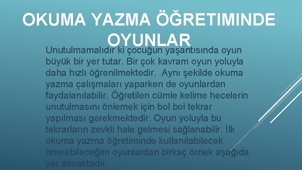 OKUMA YAZMA ÖĞRETIMINDE OYUNLAR Unutulmamalıdır ki çocuğun yaşantısında oyun büyük bir yer tutar. Bir