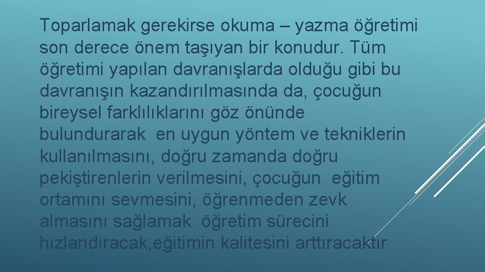 Toparlamak gerekirse okuma – yazma öğretimi son derece önem taşıyan bir konudur. Tüm öğretimi