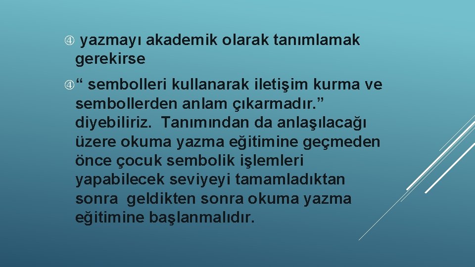 yazmayı akademik olarak tanımlamak gerekirse “ sembolleri kullanarak iletişim kurma ve sembollerden anlam çıkarmadır.