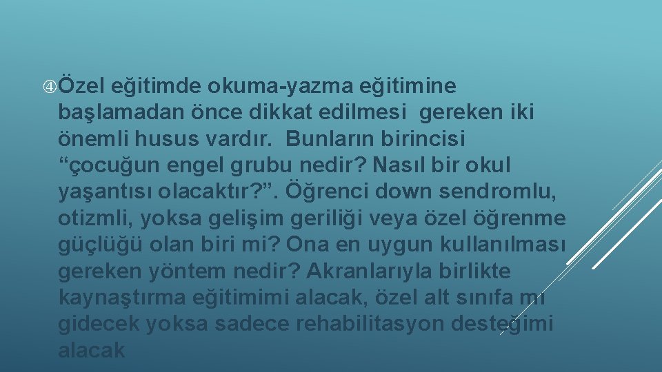  Özel eğitimde okuma-yazma eğitimine başlamadan önce dikkat edilmesi gereken iki önemli husus vardır.