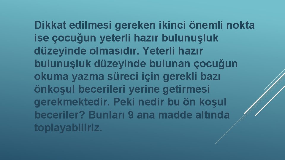 Dikkat edilmesi gereken ikinci önemli nokta ise çocuğun yeterli hazır bulunuşluk düzeyinde olmasıdır. Yeterli