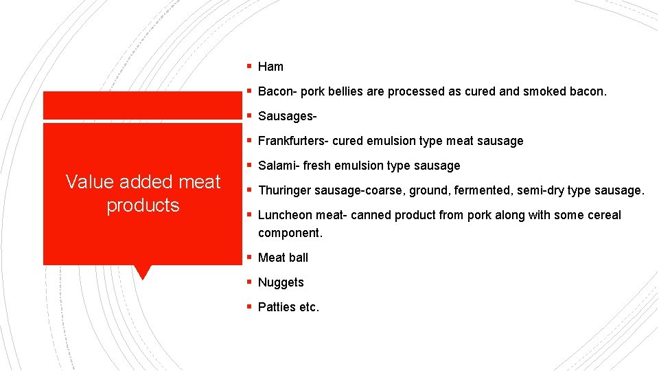 § Ham § Bacon- pork bellies are processed as cured and smoked bacon. §