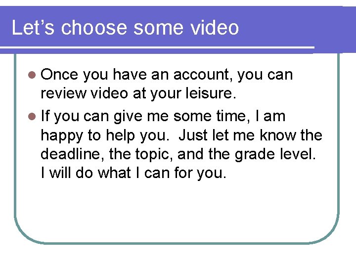 Let’s choose some video l Once you have an account, you can review video