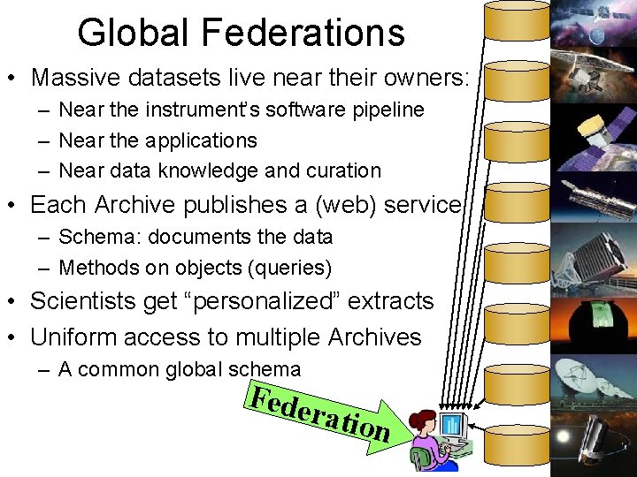 Global Federations • Massive datasets live near their owners: – Near the instrument’s software