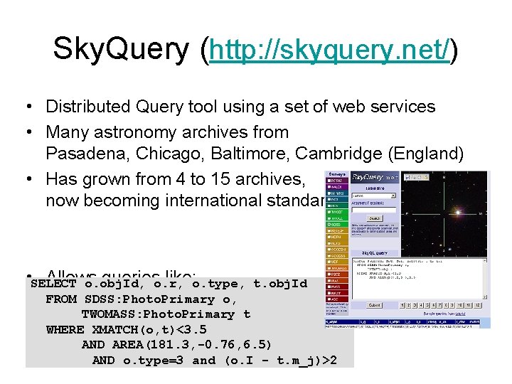 Sky. Query (http: //skyquery. net/) • Distributed Query tool using a set of web