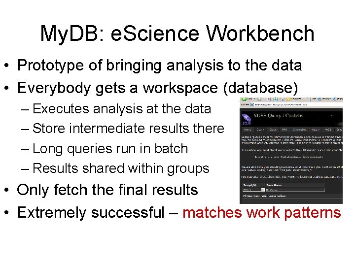 My. DB: e. Science Workbench • Prototype of bringing analysis to the data •