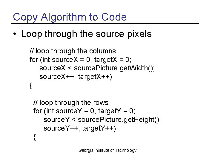 Copy Algorithm to Code • Loop through the source pixels // loop through the