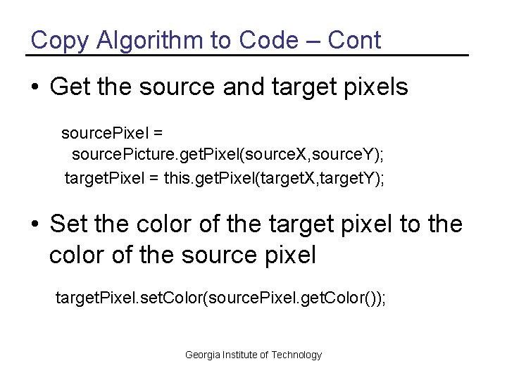Copy Algorithm to Code – Cont • Get the source and target pixels source.