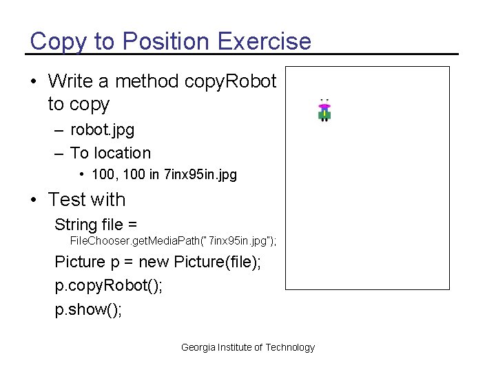 Copy to Position Exercise • Write a method copy. Robot to copy – robot.