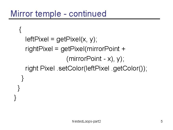 Mirror temple - continued { left. Pixel = get. Pixel(x, y); right. Pixel =