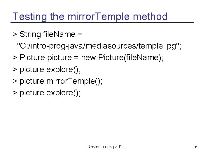 Testing the mirror. Temple method > String file. Name = "C: /intro-prog-java/mediasources/temple. jpg"; >