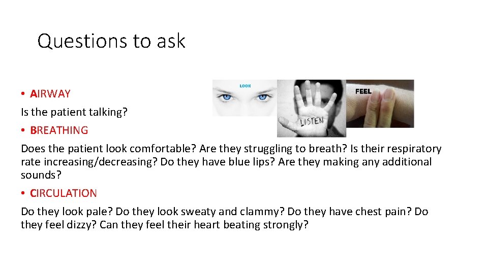 Questions to ask • AIRWAY Is the patient talking? • BREATHING Does the patient