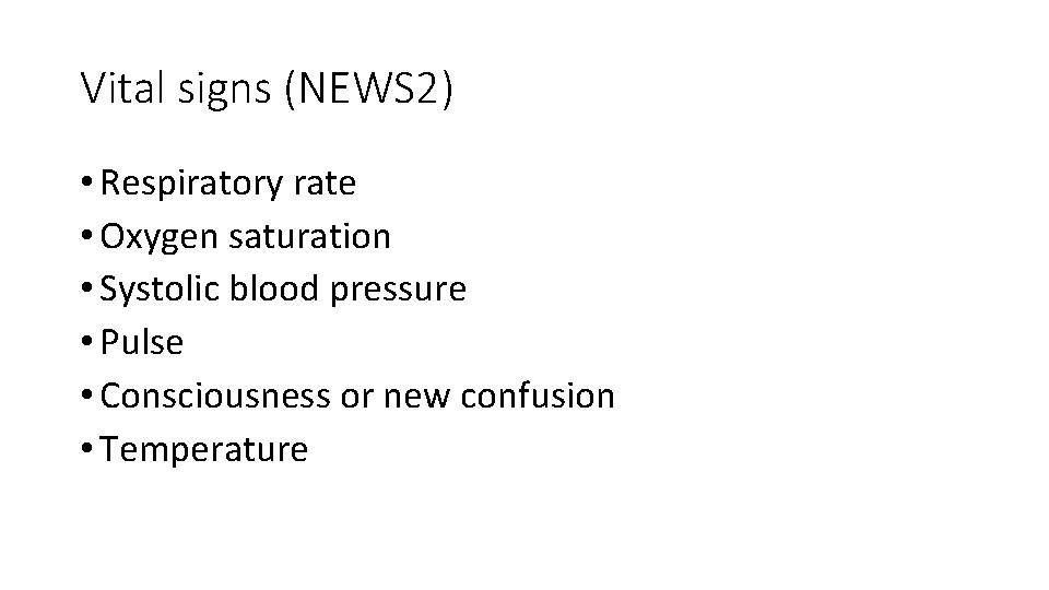 Vital signs (NEWS 2) • Respiratory rate • Oxygen saturation • Systolic blood pressure