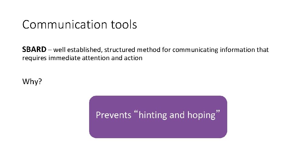 Communication tools SBARD – well established, structured method for communicating information that requires immediate