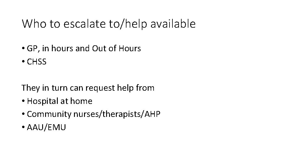 Who to escalate to/help available • GP, in hours and Out of Hours •